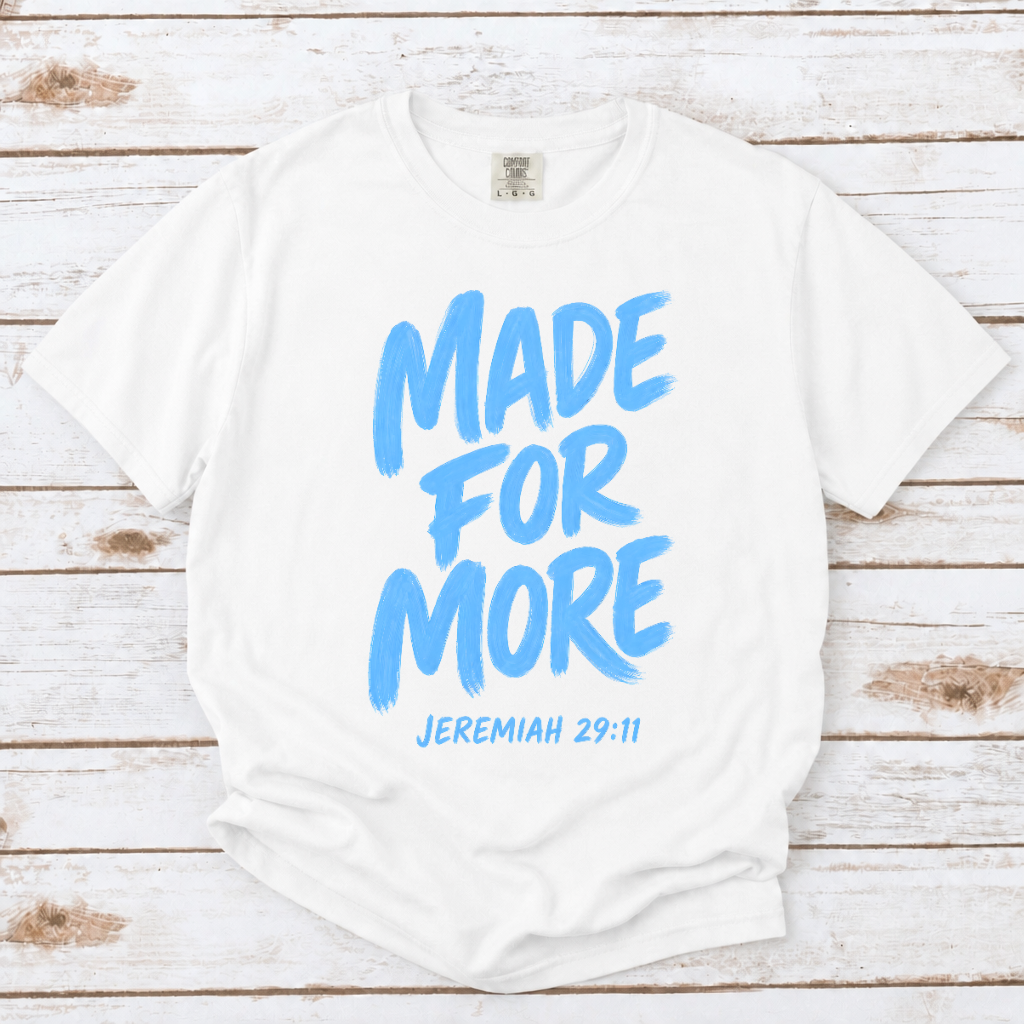 MADE FOR MORE TEE- JEREMIAH 29:11