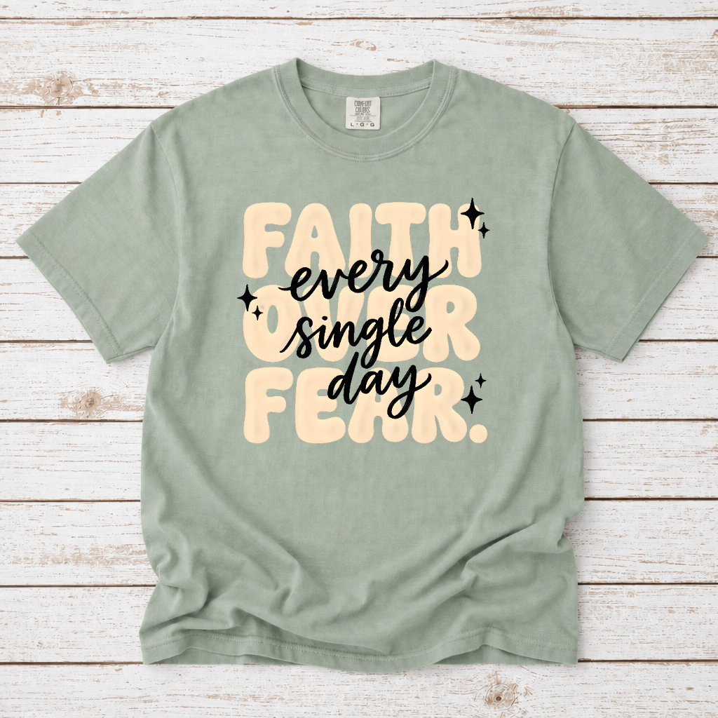 FAITH OVER FEAR EVERY SINGLE DAY UNISEX TEE