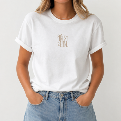 TRUST IN HIM TEE- 2 CORINTHIANS 5:7