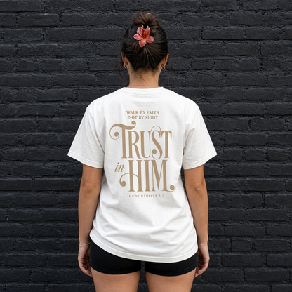 TRUST IN HIM TEE- 2 CORINTHIANS 5:7