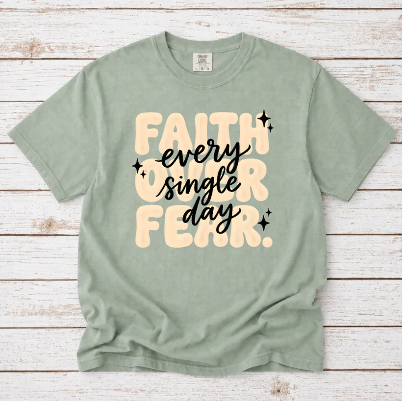FAITH OVER FEAR EVERY SINGLE DAY TEE