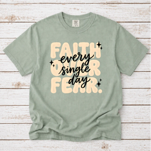 FAITH OVER FEAR EVERY SINGLE DAY TEE