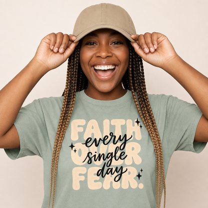 FAITH OVER FEAR EVERY SINGLE DAY TEE