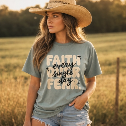 FAITH OVER FEAR EVERY SINGLE DAY TEE