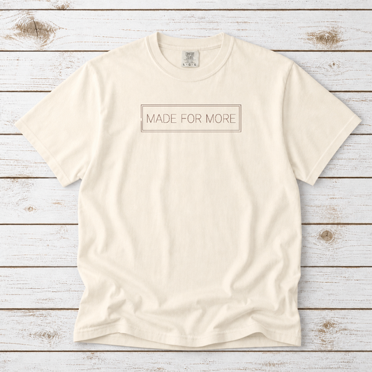 MADE FOR MORE TEE