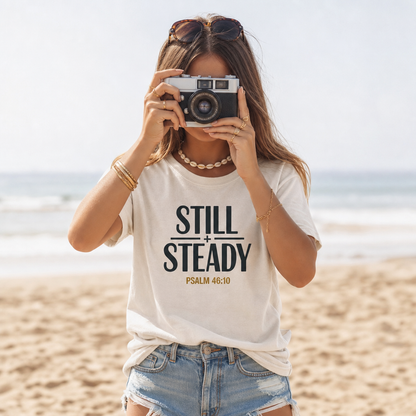 STILL + STEADY - PSALM 46:10 TEE