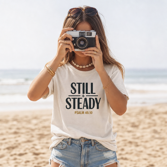 STILL + STEADY - PSALM 46:10 TEE