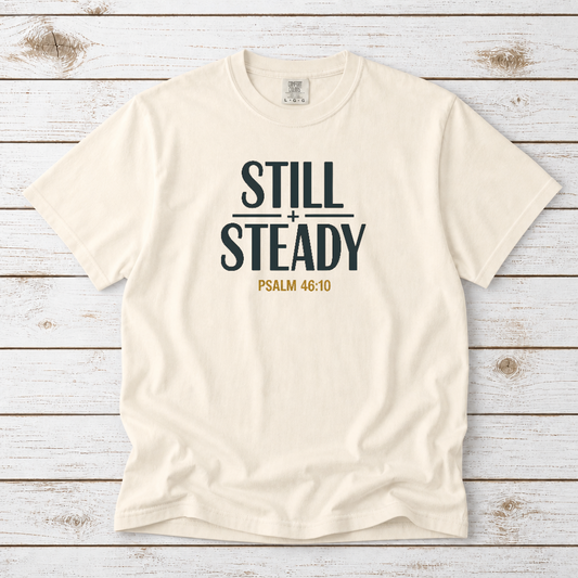 STILL + STEADY - PSALM 46:10 TEE